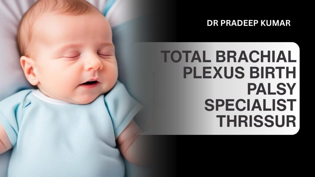 Total brachial plexus birth palsy treatment in Thrissur using advanced microsurgical nerve reconstruction.
