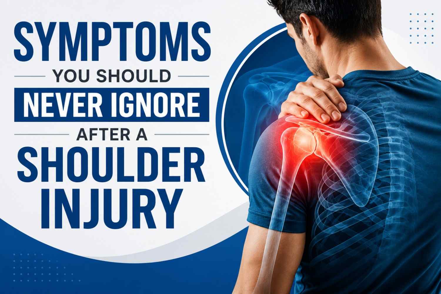 SYMPTOMS YOU SHOULD NEVER IGNORE AFTER A SHOULDER INJURY